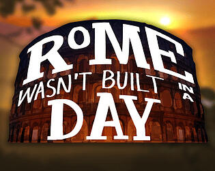 Rome Wasn't Built in a Day Rome Wasn't Built in a Day